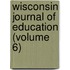 Wisconsin Journal Of Education (Volume 6)