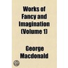 Works Of Fancy And Imagination (Volume 1) door MacDonald George MacDonald