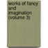 Works Of Fancy And Imagination (Volume 3)