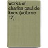 Works of Charles Paul de Kock (Volume 12)