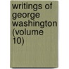 Writings Of George Washington (Volume 10) by George Washington