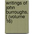 Writings Of John Burroughs. [ (Volume 16)