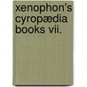 Xenophon's Cyropædia Books Vii. door Xenophon