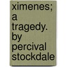Ximenes; A Tragedy. By Percival Stockdale by Percival Stockdale