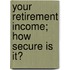 Your Retirement Income; How Secure Is It?