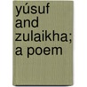 Yúsuf And Zulaikha; A Poem door Jami