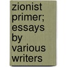 Zionist Primer; Essays By Various Writers door Sundel Doniger