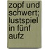 Zopf Und Schwert; Lustspiel In Fünf Aufz