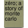 Zéro; A Story Of Monte Carlo door Mrs. Campbell Praed