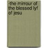 ·The Mirrour Of The Blessed Lyf Of Jesu