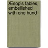 Æsop's Fables, Embellished With One Hund by Julius Aesop