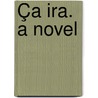 Ça Ira. A Novel door William Dugas Trammell