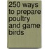 250 Ways To Prepare Poultry And Game Birds