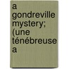 A Gondreville Mystery; (Une Ténébreuse A by Honoré de Balzac