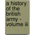 A History Of The British Army - Volume Iii