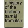A History Of The Bráhma Samáj From Its R door G.S. Leonard