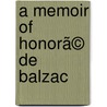 A Memoir Of Honorã© De Balzac door Prescott Wormeley Katharine