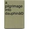 A Pilgrimage Into Dauphinã© door George Musgrave Musgrave