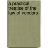 A Practical Treatise Of The Law Of Vendors door Edward Burtenshaw Sugden