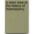 A Short View of the History of Freemasonry