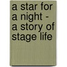 A Star for a Night - A Story of Stage Life by Elsie Janis
