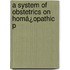 A System Of Obstetrics On Homå¿Opathic P
