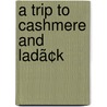 A Trip To Cashmere And Ladã¢K door Cowley Lambert