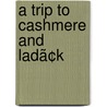 A Trip To Cashmere And Ladã¢K by Cowley Lambert