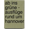 Ab ins Grüne - Ausflüge rund um Hannover door Reiner Elwers