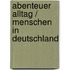 Abenteuer Alltag / Menschen in Deutschland