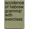 Accidence Of Hebrew Grammar With Exercises door Henry Augustine Coffey