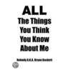 All The Things You Think You Know About Me door Nobody A.K.A. Bryan Baskett