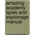 Amazing Academy Spies And Espionage Manual