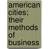 American Cities; Their Methods Of Business door Arthur Benson Gilbert