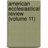 American Ecclesiastical Review (Volume 11) by Catholic University of America