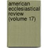 American Ecclesiastical Review (Volume 17)