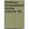 American Ecclesiastical Review (Volume 19) door Catholic University of America