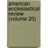 American Ecclesiastical Review (Volume 20) door Catholic University of America