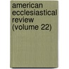 American Ecclesiastical Review (Volume 22) by Catholic University of America