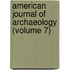 American Journal of Archaeology (Volume 7)