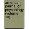 American Journal of Psychology (Volume 10) door Granville Stanley Hall