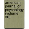 American Journal of Psychology (Volume 30) door Granville Stanley Hall