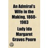 An Admiral's Wife In The Making, 1860-1903 door Lady Ida Margaret Graves Poore
