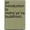 An Introduction To Maha¯Ya¯Na Buddhism; door William Montgomery McGovern