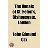 Annals of St. Helen's, Bishopsgate, London door John Edmund Cox