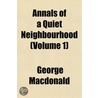 Annals of a Quiet Neighbourhood (Volume 1) door MacDonald George MacDonald