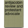 Antijacobin Review and Protestant Advocate door General Books