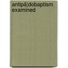 Antipã¦Dobaptism Examined door Edward Williams