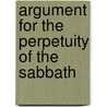 Argument For The Perpetuity Of The Sabbath door Amos Augustus Phelps