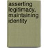 Asserting Legitimacy, Maintaining Identity